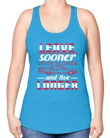 Leave sooner drive slower and live longer 36# - car -Racerback Tank
