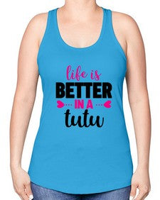 Life is better in a tutu 153# - ballet -Racerback Tank