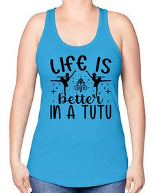 Life is better in a tutu 156# - ballet -Racerback Tank