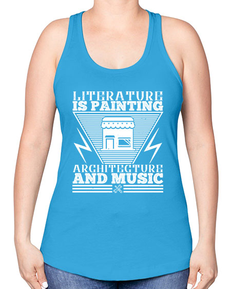 Literature is painting architecture and music Style 275# - architect -Racerback Tank