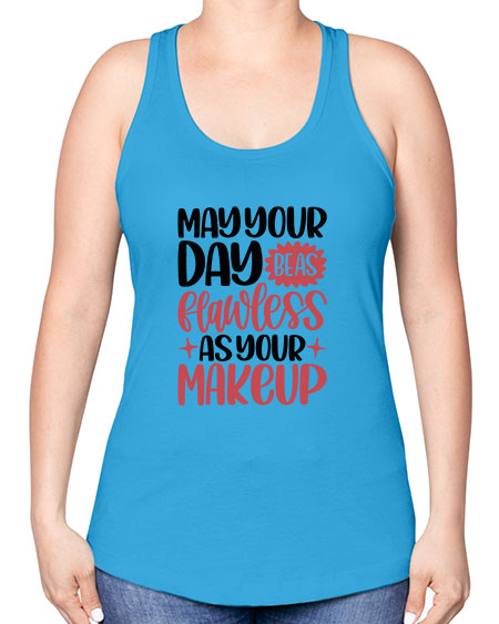 May Your Day Be As Flawless As Your Makeup Style 37# - beauty - fashion -Racerback Tank