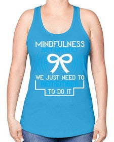 Mindfulness isn t difficult we just need to remember to do it Style 35# - Self awareness -Racerback Tank