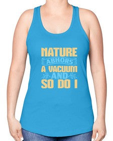 Nature abhors a vacuum and so do I Style 301# - cleaner -Racerback Tank