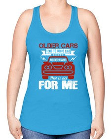 Older cars tend to drive like older cars That is not for me 52# - car -Racerback Tank
