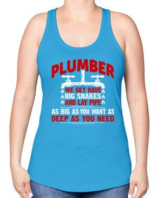 Plumber we get have big snakes and lay pipe as big as you want as deep as you need1326# - plumber -Racerback Tank