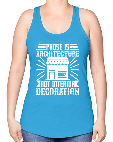 Prose is architecture not interior decoration Style 346# - architect -Racerback Tank