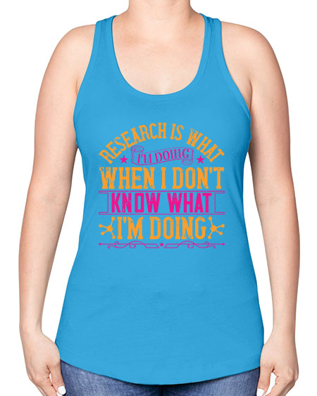 Research is what Im doing when I dont know what Im doing 324# - general science -Racerback Tank