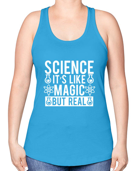 Science It s Like Magic But Real 88# - general science -Racerback Tank
