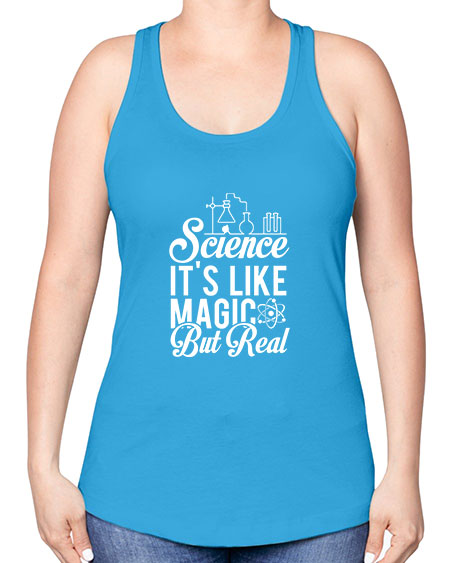 Science Its Like Magic But Real 81# - general science -Racerback Tank
