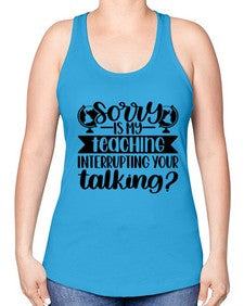Sorry Is My Teaching Style 1418# - teacher -Racerback Tank