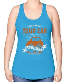 Take care of your car in the garage and the car will take care of you on the road 61# - car -Racerback Tank