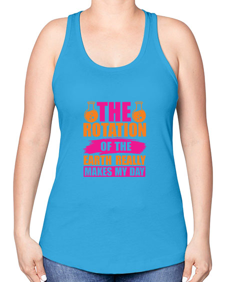 The Rotation Of The Earth Really Makes My Day 14# - nature -Racerback Tank