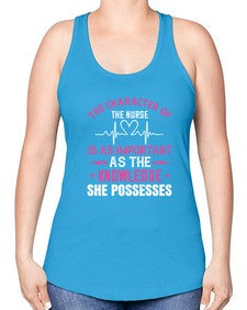 The character of the nurse is as important as the knowledge she possesses Style 1506# - nurse -Racerback Tank