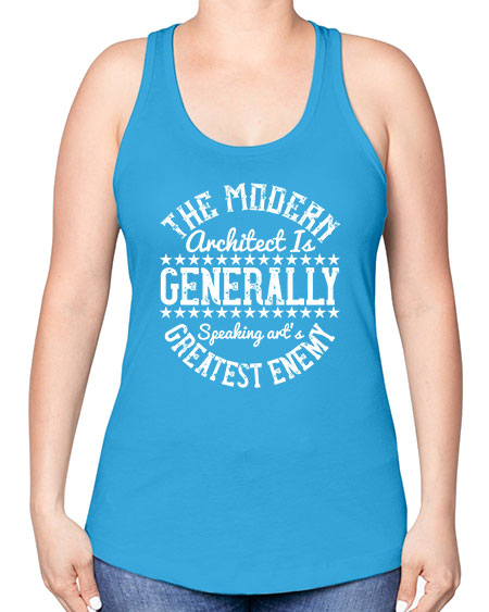 The modern architect is generally speaking arts greatest enemy Style 424# - architect -Racerback Tank