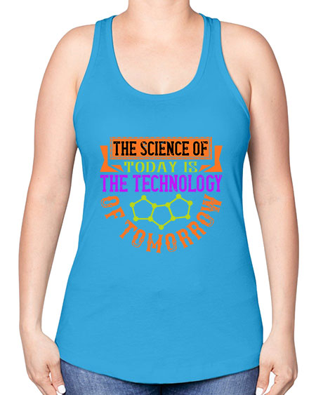 The science of today is the technology of tomorrow 305# - general science -Racerback Tank