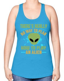 Theres really no way to plan how to play an alien 41# - ufo -Racerback Tank