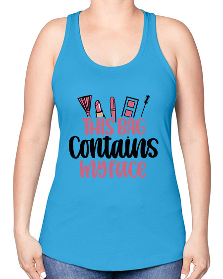 This Bag Contains My Face Style 14# - beauty - fashion -Racerback Tank