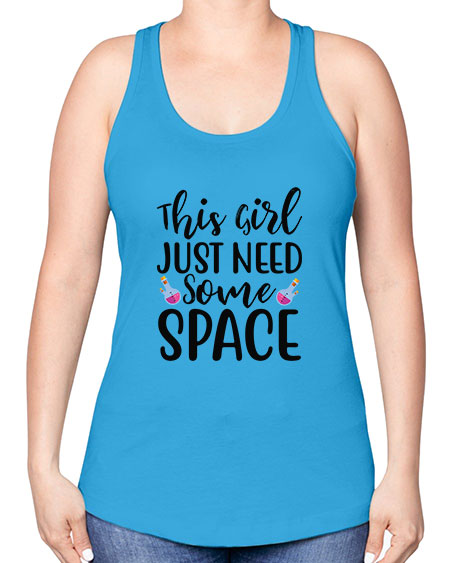 This Girl Just Need Some Space 4# - space -Racerback Tank