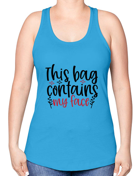 This bag contains my face Design Style 216# - beauty - fashion -Racerback Tank
