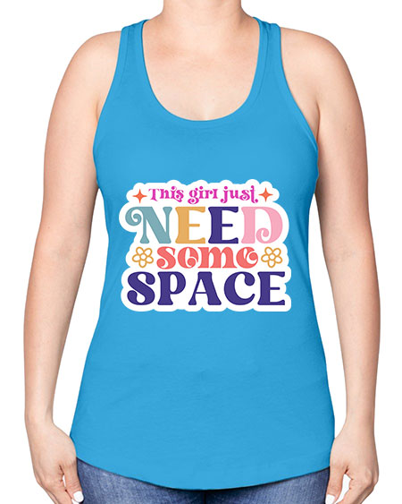 This girl just need some space 3# - space -Racerback Tank