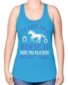 To ride on a horse is to fly without wings Style 15# - horse -Racerback Tank