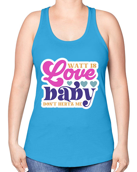 Watt is love baby dont hertz me 12# - general science -Racerback Tank
