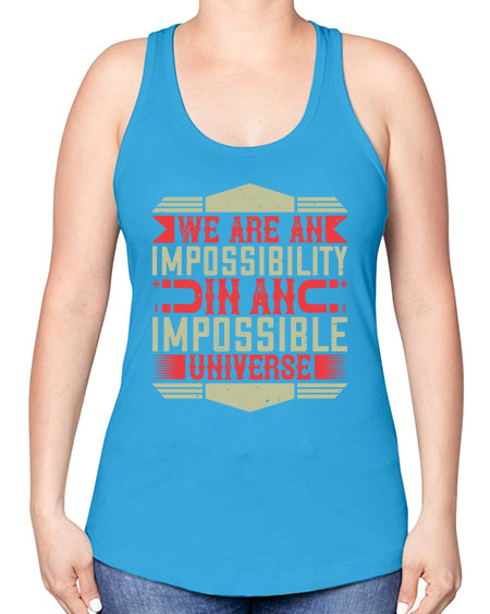We are an impossibility in an impossible universe 299# - general science -Racerback Tank