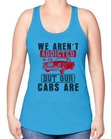 We arent addicted to oil but our cars are 83# - car -Racerback Tank