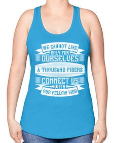 We cannot live only for ourselves A thousand fibers connect us with our fellow men Style 12# - volunteer -Racerback Tank