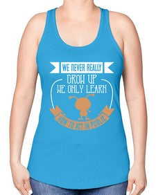 We never really grow up we only learn how to act in public 107# - funny -Racerback Tank