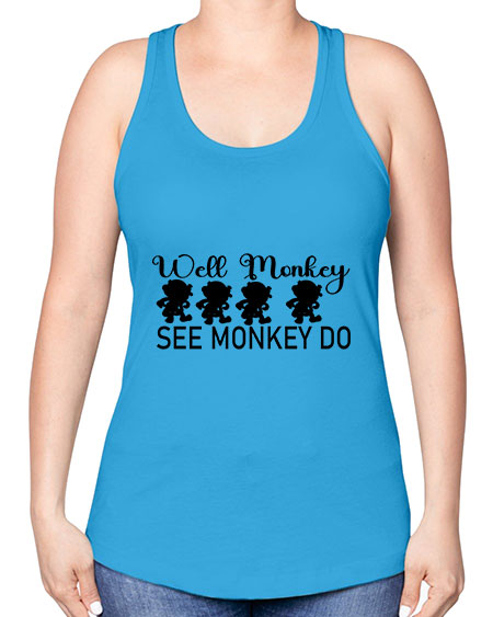 Well monkey see monkey do  - monkey -Racerback Tank