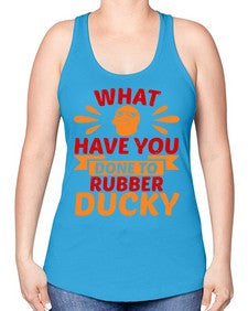 What Have You Done To Rubber Ducky Style 9# - ducks -Racerback Tank