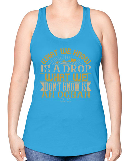 What we know is a drop what we dont know is an ocean 298# - general science -Racerback Tank