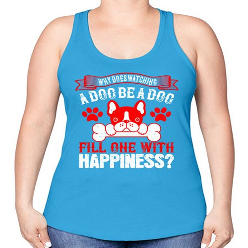 Why does watching a dog be a dog fill one with happiness Style 137# - dogs -Racerback Tank