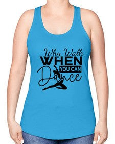 Why walk when you can dance 213# - ballet -Racerback Tank