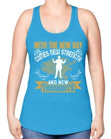 With the new day comes new strength and new thoughts Style 3# - motivation -Racerback Tank