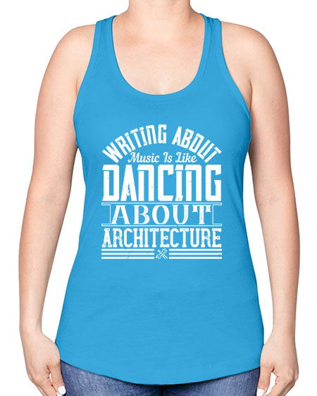 Writing about music is like dancing about architecture Style 480# - architect -Racerback Tank
