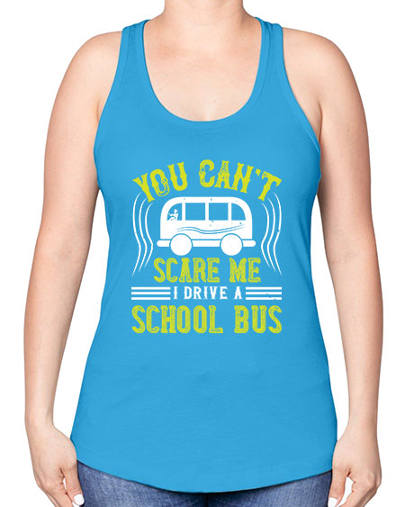 YOU CANT SCARE ME IM A BUS DRIVER Style 1676# - Bus Driver -Racerback Tank