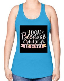 Yoga Because Adulting Is Hard  613# - yoga -Racerback Tank