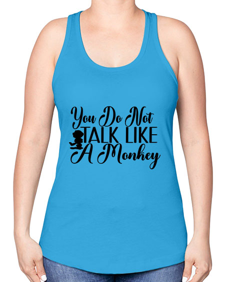 You do not talk like 365# - monkey -Racerback Tank