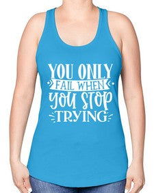 You only fail when you stop trying Style 58# - motivation -Racerback Tank
