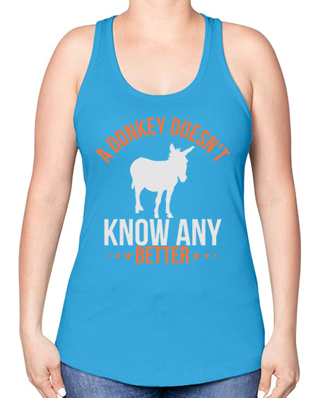 a donkey doesnt know any better Style 5# - donkey -Racerback Tank