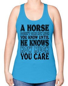 a horse doesnt care how much you know until - horse -Racerback Tank