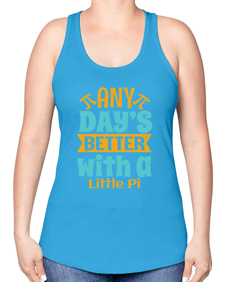 any days better with a little pi 1# - pi -Racerback Tank
