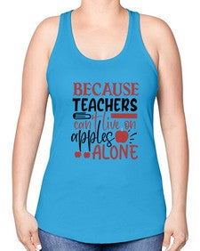 because teachers cant live on apples alone Style 69# - teacher -Racerback Tank