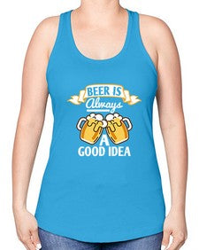 beer is always a good idea 648# - beer -Racerback Tank