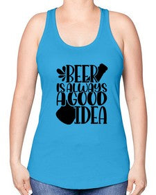 beer is always a good idea 649# - beer -Racerback Tank