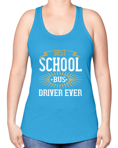 best school bus driver ever Style 615# - Bus Driver -Racerback Tank