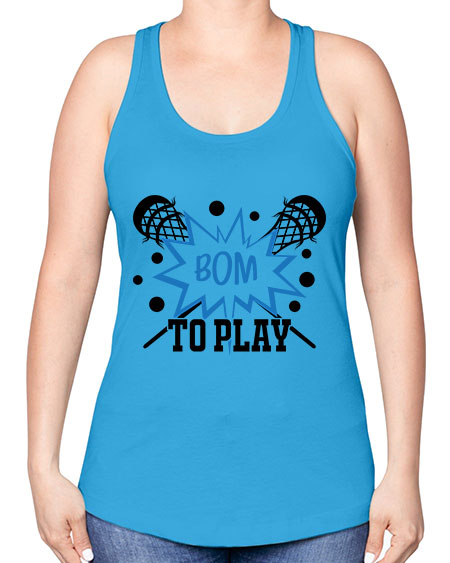 bom to play 16# - lacrosse -Racerback Tank