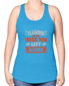 cleaning up the mess you left behind Style 94# - cleaner -Racerback Tank